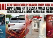 Skandal Kekayaan Dewan Pengawas PDAM TIRTA ULI Merebak : DPP Bara Hati Indonesia Desak Walikota Siantar Bongkar Gaji & Usut Harta Ilal Mahdi Nasution 